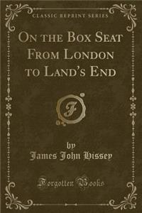 On the Box Seat from London to Land's End (Classic Reprint)