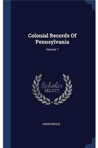 Colonial Records Of Pennsylvania; Volume 7