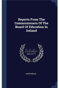 Reports From The Commissioners Of The Board Of Education In Ireland
