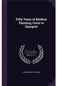 Fifty Years of Modern Painting, Corot to Saargent
