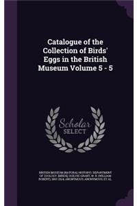 Catalogue of the Collection of Birds' Eggs in the British Museum Volume 5 - 5