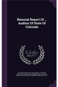 Biennial Report of ... Auditor of State of Colorado