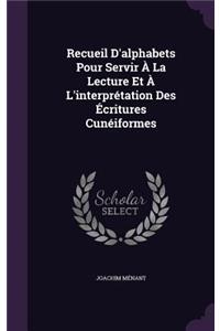 Recueil D'Alphabets Pour Servir a la Lecture Et A L'Interpretation Des Ecritures Cuneiformes