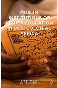 Muslim Institutions of Higher Education in Postcolonial Africa
