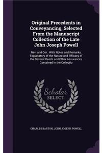 Original Precedents in Conveyancing, Selected From the Manuscript Collection of the Late John Joseph Powell