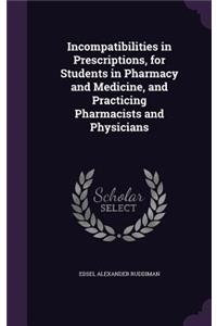 Incompatibilities in Prescriptions, for Students in Pharmacy and Medicine, and Practicing Pharmacists and Physicians