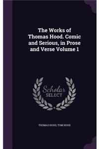 The Works of Thomas Hood. Comic and Serious, in Prose and Verse Volume 1