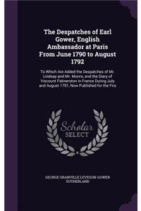 The Despatches of Earl Gower, English Ambassador at Paris From June 1790 to August 1792