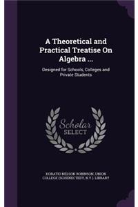 Theoretical and Practical Treatise On Algebra ...