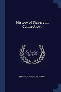 HISTORY OF SLAVERY IN CONNECTICUT;