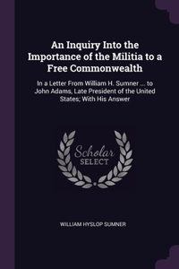 Inquiry Into the Importance of the Militia to a Free Commonwealth