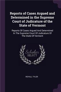 Reports of Cases Argued and Determined in the Supreme Court of Judicature of the State of Vermont