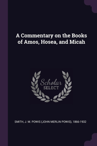 A Commentary on the Books of Amos, Hosea, and Micah