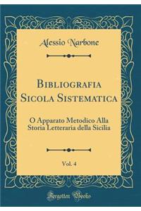 Bibliografia Sicola Sistematica, Vol. 4: O Apparato Metodico Alla Storia Letteraria Della Sicilia (Classic Reprint)