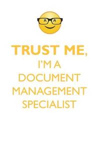 TRUST ME, I'M A DOCUMENT MANAGEMENT SPECIALIST AFFIRMATIONS WORKBOOK Positive Affirmations Workbook. Includes