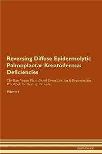 Reversing Diffuse Epidermolytic Palmoplantar Keratoderma: Deficiencies The Raw Vegan Plant-Based Detoxification & Regeneration Workbook for Healing Patients. Volume 4