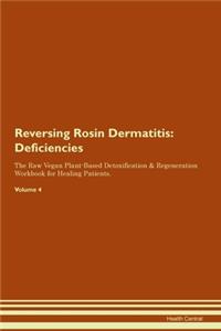 Reversing Rosin Dermatitis: Deficiencies The Raw Vegan Plant-Based Detoxification & Regeneration Workbook for Healing Patients. Volume 4