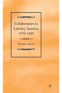 Collaborators in Literary America, 1870-1920