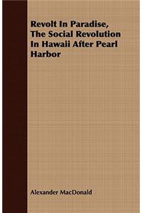 Revolt in Paradise, the Social Revolution in Hawaii After Pearl Harbor