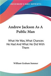 Andrew Jackson As A Public Man