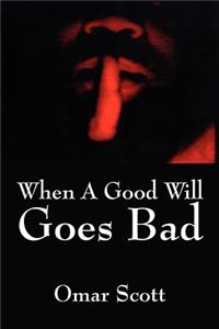 When A Good Will Goes Bad