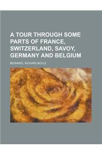 A Tour Through Some Parts of France, Switzerland, Savoy, Germany and Belgium