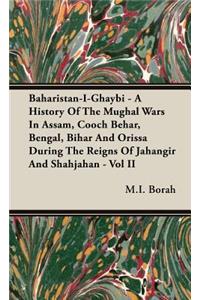 Baharistan-I-Ghaybi - A History of the Mughal Wars in Assam, Cooch Behar, Bengal, Bihar and Orissa During the Reigns of Jahangir and Shahjahan - Vol I
