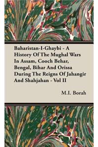 Baharistan-I-Ghaybi - A History Of The Mughal Wars In Assam, Cooch Behar, Bengal, Bihar And Orissa During The Reigns Of Jahangir And Shahjahan - Vol II