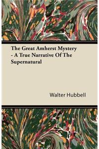 The Great Amherst Mystery - A True Narrative Of The Supernatural