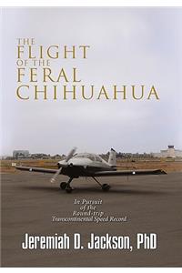 Flight of the Feral Chihuahua: In Pursuit of the Round-trip Transcontinental Speed Record