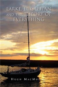 Larke, El Capitan and the Theory of Everything