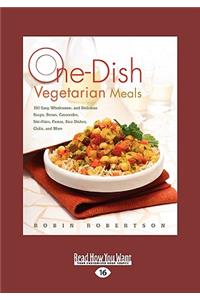 One-Dish Vegetarian Meals: 150 Easy, Wholesome, and Delicious Soups, Stews, Casseroles, Stir-Fries, Pastas, Rice Dishes, Chilis, and More (Easyre