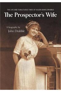 The Prospector's Wife: The Life and Tumultuous Times of Aileen (Mimi) Drabble