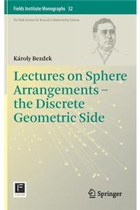 Lectures on Sphere Arrangements - The Discrete Geometric Side