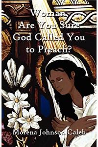 Woman, Are You Sure God Called You to Preach?