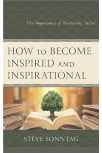 How to Become Inspired and Inspirational