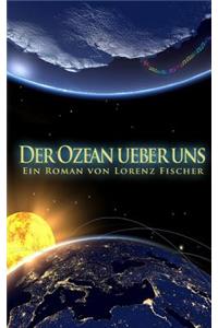 Der Ozean Ueber Uns (German Edition): Ein Roman