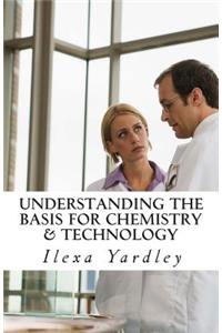 Understanding the Basis for Chemistry & Technology