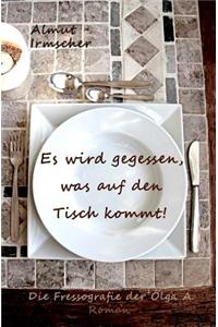Es Wird Gegessen, Was Auf Den Tisch Kommt!