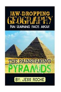 Jaw-Dropping Geography: Fun Learning Facts about Painstaking Pyramids: Illustrated Fun Learning for Kids