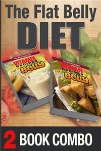 Indian Recipes for a Flat Belly and Vitamix Recipes for a Flat Belly: 2 Book Combo