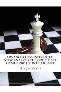 Advance Chess Inferential View Analysis-The Double Set Game Robotic Intelligence