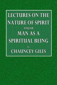 Lectures on the Nature of Spirit and of Man as a Spiritual Being