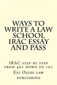Ways to Write a Law School Irac Essay and Pass