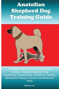 Anatolian Shepherd Dog Training Guide Anatolian Shepherd Dog Training Book Includes