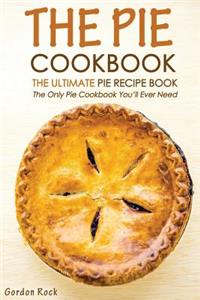 The Pie Cookbook - The Ultimate Pie Recipe Book