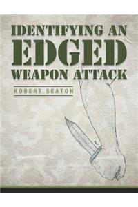 Identifying an Edged Weapon Attack