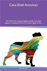 Cava-Shell Activities Cava-Shell Tricks, Games & Agility Includes: Cava-Shell Beginner to Advanced Tricks, Fun Games, Agility & More