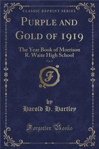 Purple and Gold of 1919, Vol. 5: The Year Book of Morrison R. Waite High School (Classic Reprint)