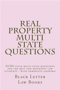 Real Property Multi State Questions: Ncbe-Style Multi State Questions for the Best and Brightest Law Students - With Immediate Answers!